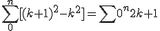 \sum_0^n [(k+1)^2-k^2] = \sum 0^n 2k+1 